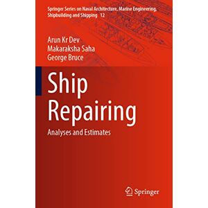 Dev, Arun Kr Ship Repairing: Analyses and Estimates: 12 (Springer Series on Naval Architecture, Marine Engineering, Shipbuilding and Shipping, 12) Dev, Arun Kr Ship Repairing: Analyses and Estimates: 12 (Springer Series on Naval Architecture, Marine Engineering, Shipbuilding and Shipping, 12)