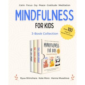 Shinohara, Ryuu Mindfulness for Kids: 3-Book Gift Collection for Ages 4-8: Stories and Activities to Help Children Calm Down Emotions, Improve Focus, and Cultivate Joy & Gratitude (Little Lessons of Mindfulness) Shinohara, Ryuu Mindfulness for Kids: 3-Book Gift Collection for Ages 4-8: Stories and Activities to Help Children Calm Down Emotions, Improve Focus, and Cultivate Joy & Gratitude (Little Lessons of Mindfulness)
