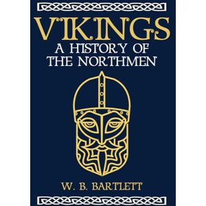 Bartlett, W. B. Vikings: A History of the Northmen Bartlett, W. B. Vikings: A History of the Northmen