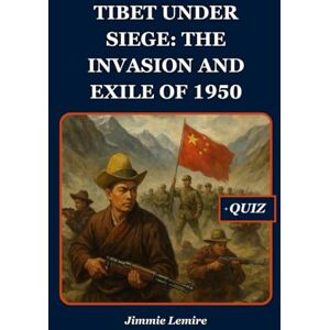 Lemire, Jimmie Tibet Under Siege: The Invasion and Exile of 1950: 3 (History Set C) Lemire, Jimmie Tibet Under Siege: The Invasion and Exile of 1950: 3 (History Set C)