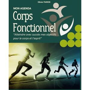 Pairon, Olivier Mon agenda "Corps fonctionnel": “Le corps et l’esprit en mouvement” Pairon, Olivier Mon agenda "Corps fonctionnel": “Le corps et l’esprit en mouvement”