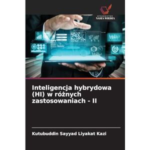 Kazi, Kutubuddin Sayyad Liyakat Inteligencja hybrydowa (HI) w różnych zastosowaniach II Kazi, Kutubuddin Sayyad Liyakat Inteligencja hybrydowa (HI) w różnych zastosowaniach II