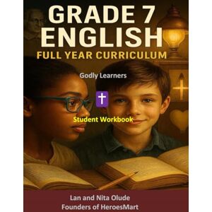 Olude, Lan and Nita Godly Learners Grade 7 English Workbook: Faith-Based Reading, Writing, and Language Arts Practice for Middle School Students TEKS-Aligned Curriculum with Christian Perspective Olude, Lan and Nita Godly Learners Grade 7 English Workbook: Faith-Based Reading, Writing, and Language Arts Practice for Middle School Students TEKS-Aligned Curriculum with Christian Perspective