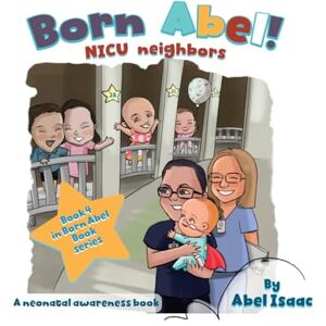 Isaac, Abel NICU Neighbors: A Neonatal Awareness Book (Born Abel Ser.) Isaac, Abel NICU Neighbors: A Neonatal Awareness Book (Born Abel Ser.)