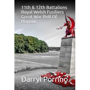 Porrino, Mr Darryl 11th & 12th Battalions Royal Welsh Fusiliers Great War Roll Of Honour Porrino, Mr Darryl 11th & 12th Battalions Royal Welsh Fusiliers Great War Roll Of Honour
