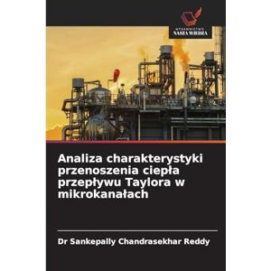 Reddy, Dr Sankepally Chandrasekhar Analiza charakterystyki przenoszenia ciepla przeplywu Taylora w mikrokanalach Reddy, Dr Sankepally Chandrasekhar Analiza charakterystyki przenoszenia ciepla przeplywu Taylora w mikrokanalach