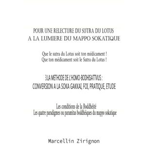 ZIRIGNON, MARCELLIN POUR UNE RELECTURE DU SUTRA DU LOTUS A LA LUMIERE DU MAPPO SOKATIQUE: 3. LA METHODE DE L'HOMO-BODHISATTVUS : CONVERSION A LA SOKA GAKKAI , FOI, PRATIQUE , ETUDE ZIRIGNON, MARCELLIN POUR UNE RELECTURE DU SUTRA DU LOTUS A LA LUMIERE DU MAPPO SOKATIQUE: 3. LA METHODE DE L'HOMO-BODHISATTVUS : CONVERSION A LA SOKA GAKKAI , FOI, PRATIQUE , ETUDE
