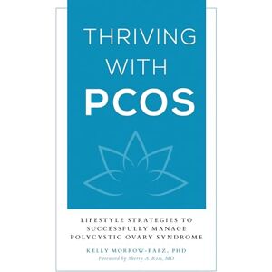 Rowman & Littlefield Publishers Thriving with PCOS: Lifestyle Strategies to Successfully Manage Polycystic Ovary Syndrome Rowman & Littlefield Publishers Thriving with PCOS: Lifestyle Strategies to Successfully Manage Polycystic Ovary Syndrome