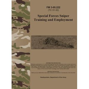 Army, Department of the FM 3-05.222 Special Forces Sniper Training and Employment Apr. 2003: (Formerly TC 31-32) Army, Department of the FM 3-05.222 Special Forces Sniper Training and Employment Apr. 2003: (Formerly TC 31-32)