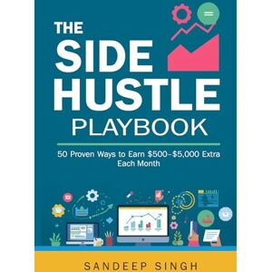 Singh, AR Sandeep The Side Hustle Playbook: 50 Proven Ways to Earn $500–$5,000 Extra Each Month Singh, AR Sandeep The Side Hustle Playbook: 50 Proven Ways to Earn $500–$5,000 Extra Each Month