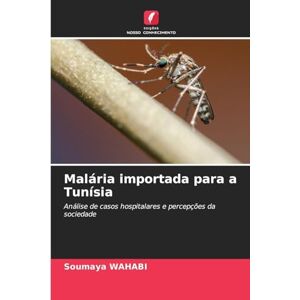 Wahabi, Soumaya Malária importada para a Tunísia: Análise de casos hospitalares e percepções da sociedade Wahabi, Soumaya Malária importada para a Tunísia: Análise de casos hospitalares e percepções da sociedade