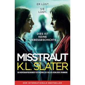 Slater, K.L. Misstraut: Ein nervenaufreibender Psychothriller voller atemloser Spannung Slater, K.L. Misstraut: Ein nervenaufreibender Psychothriller voller atemloser Spannung