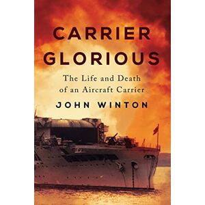 Winton, John Carrier Glorious: The Life and Death of an Aircraft Carrier (Warship Battles of World War Two) Winton, John Carrier Glorious: The Life and Death of an Aircraft Carrier (Warship Battles of World War Two)
