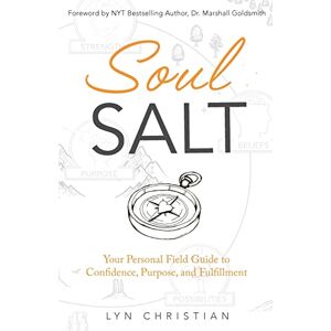 Christian, Lyn Soul Salt: Your Personal Field Guide to Confidence, Purpose, and Fulfillment Christian, Lyn Soul Salt: Your Personal Field Guide to Confidence, Purpose, and Fulfillment