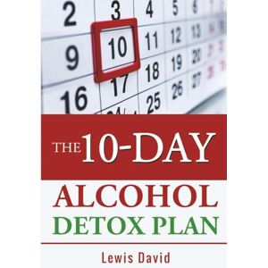 David, Lewis The 10-Day Alcohol Detox Plan David, Lewis The 10-Day Alcohol Detox Plan
