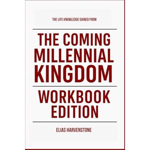 Harvenstone, Elias The Life Knowledge Gained From The Coming Millennial Kingdom Workbook Edition: Practical Tools for Nathan E. Jones Teachings Harvenstone, Elias The Life Knowledge Gained From The Coming Millennial Kingdom Workbook Edition: Practical Tools for Nathan E. Jones Teachings