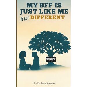 Showers, Darlene My BFF Is Just Like Me but Different Showers, Darlene My BFF Is Just Like Me but Different