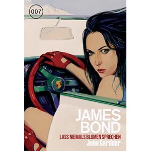 Gardner, John James Bond 27: Lass niemals Blumen sprechen Gardner, John James Bond 27: Lass niemals Blumen sprechen