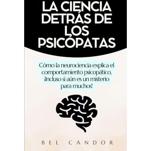CANDOR, BEL LA CIENCIA DETRÁS DE LOS PSICÓPATAS: Cómo la neurociencia explica el comportamiento psicopático, ¡Incluso si aún es un misterio para muchos! (psicopatas) CANDOR, BEL LA CIENCIA DETRÁS DE LOS PSICÓPATAS: Cómo la neurociencia explica el comportamiento psicopático, ¡Incluso si aún es un misterio para muchos! (psicopatas)