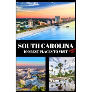 Kukis Galgan, Max South Carolina Bucket List: 100 Best Places To Visit Adventure Guide Book & Journal Most Famous Wonders and Attractions Kukis Galgan, Max South Carolina Bucket List: 100 Best Places To Visit Adventure Guide Book & Journal Most Famous Wonders and Attractions