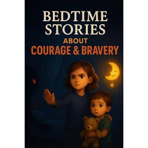 D Selric, Duskmoor Bedtime Stories About Courage & Bravery: Grow with Bedtime Stories About Courage & Bravery Full of Inspiring Adventures! (A Fun Gift for Kids & Families) D Selric, Duskmoor Bedtime Stories About Courage & Bravery: Grow with Bedtime Stories About Courage & Bravery Full of Inspiring Adventures! (A Fun Gift for Kids & Families)