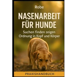 Robe Nasenarbeit für Hunde: Suchen finden zeigen – Ruhe im Alltag Robe Nasenarbeit für Hunde: Suchen finden zeigen – Ruhe im Alltag