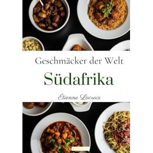 Lacroix, Étienne Geschmäcker der Welt: Südafrika Lacroix, Étienne Geschmäcker der Welt: Südafrika