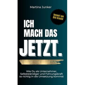 Junker, Martina Ich mach das JETZT. Wie Du als Unternehmer, Selbstständiger und Führungskraft so richtig in die Umsetzung kommst: Mentale Blockaden lösen und ins ... gegen Prokrastination und Aufschieben Junker, Martina Ich mach das JETZT. Wie Du als Unternehmer, Selbstständiger und Führungskraft so richtig in die Umsetzung kommst: Mentale Blockaden lösen und ins ... gegen Prokrastination und Aufschieben