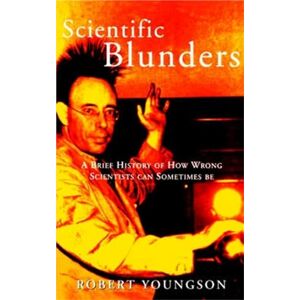 Youngson, Robert Scientific Blunders: A Brief History of How Wrong Scientists Can Sometimes Be Youngson, Robert Scientific Blunders: A Brief History of How Wrong Scientists Can Sometimes Be