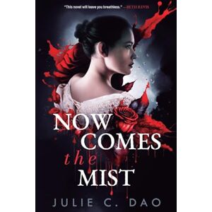 Dao, Julie C Now Comes the Mist: A Tale of Romantic Gothic Horror: 1 Dao, Julie C Now Comes the Mist: A Tale of Romantic Gothic Horror: 1