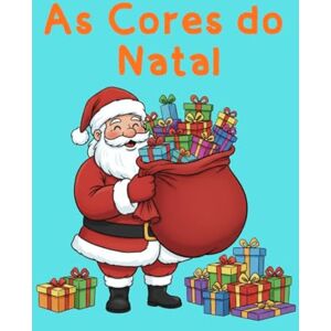 Rodrigues, Carlos Alberto As Cores do Natal: “Traga o espírito do Natal para cada página colorida!” Rodrigues, Carlos Alberto As Cores do Natal: “Traga o espírito do Natal para cada página colorida!”