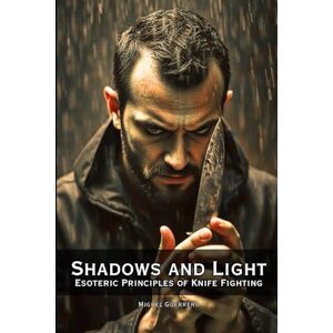 Books, Off the Books, Shadows and Light: Esoteric principles of knife fighting (Raven Survival Skills) Books, Off the Books, Shadows and Light: Esoteric principles of knife fighting (Raven Survival Skills)
