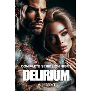 Hayat, A. Delirium Complete Series Omnibus: A Dark Psychological Horror Romance (Boxsets) Hayat, A. Delirium Complete Series Omnibus: A Dark Psychological Horror Romance (Boxsets)