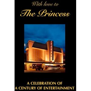 Fitzpatrick, John With love to the Princess: A Celebration of a Century of Entertainment (Adelaide’s Regal Theatre celebrating a century of entertainment and the real life drama of saving the theatre) Fitzpatrick, John With love to the Princess: A Celebration of a Century of Entertainment (Adelaide’s Regal Theatre celebrating a century of entertainment and the real life drama of saving the theatre)