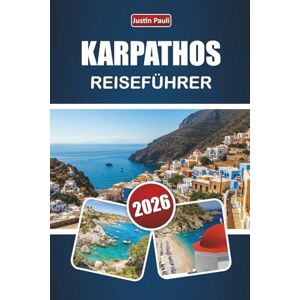 Pauli, Justin KARPATHOS REISEFÜHRER 2026: Entdecken Sie die besten Strände, Bergdörfer, die lokale Küche und Outdoor-Abenteuer in der südöstlichen Ägäis Pauli, Justin KARPATHOS REISEFÜHRER 2026: Entdecken Sie die besten Strände, Bergdörfer, die lokale Küche und Outdoor-Abenteuer in der südöstlichen Ägäis