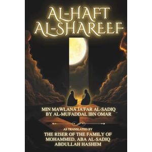 JA'FAR AL-SADIQ, MIN MAWLANA Al-Haft Al-Shareef: On the Mysteries of Creation, Reincarnation, and Esoteric Truths JA'FAR AL-SADIQ, MIN MAWLANA Al-Haft Al-Shareef: On the Mysteries of Creation, Reincarnation, and Esoteric Truths