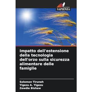Tiruneh, Solomon Impatto dell'estensione della tecnologia dell'orzo sulla sicurezza alimentare delle famiglie Tiruneh, Solomon Impatto dell'estensione della tecnologia dell'orzo sulla sicurezza alimentare delle famiglie