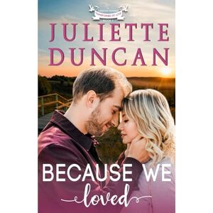 Duncan, Juliette Because We Loved: A Christian Romance (Transformed by Love) Duncan, Juliette Because We Loved: A Christian Romance (Transformed by Love)