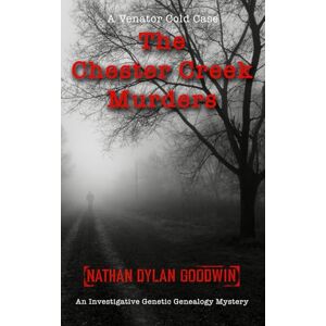 Goodwin, Nathan Dylan The Chester Creek Murders (UK edition) (Venator Cold Case series (UK edition)) Goodwin, Nathan Dylan The Chester Creek Murders (UK edition) (Venator Cold Case series (UK edition))