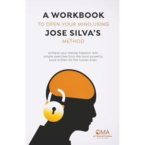 Publications, Oma International A Workbook to Open Your Mind Using Jose Silva's Method Publications, Oma International A Workbook to Open Your Mind Using Jose Silva's Method