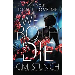 Stunich, C.M. If You Don't Love Me We Both Die Stunich, C.M. If You Don't Love Me We Both Die