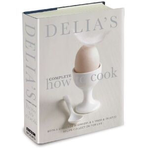 Smith, Delia Delia's Complete How To Cook: Both a guide for beginners and a tried & tested recipe collection for life Smith, Delia Delia's Complete How To Cook: Both a guide for beginners and a tried & tested recipe collection for life