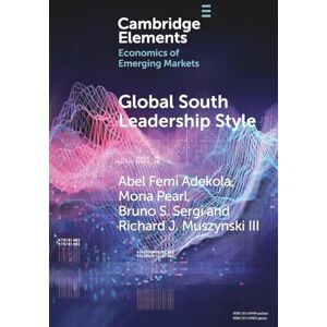 Adekola Global South Leadership Style: Strategies for Navigating Emerging Economies (Elements in the Economics of Emerging Markets) Adekola Global South Leadership Style: Strategies for Navigating Emerging Economies (Elements in the Economics of Emerging Markets)