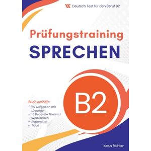 Richter, Klaus Prüfungsvorbereitung Mündlicher Teil Deutsch-Test für den Beruf B2: Übungen mit 50 Aufgaben, Teil 2 und 3, Wörterbuch, Beispiele für Teil 1 Richter, Klaus Prüfungsvorbereitung Mündlicher Teil Deutsch-Test für den Beruf B2: Übungen mit 50 Aufgaben, Teil 2 und 3, Wörterbuch, Beispiele für Teil 1