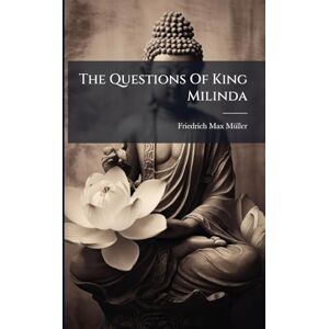 Mã1/4ller, Friedrich Max The Questions Of King Milinda Mã1/4ller, Friedrich Max The Questions Of King Milinda