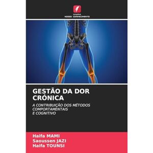 Mami, Haifa Gestão Da Dor Crónica: A CONTRIBUIÇÃO DOS MÉTODOS COMPORTAMENTAIS E COGNITIVO Mami, Haifa Gestão Da Dor Crónica: A CONTRIBUIÇÃO DOS MÉTODOS COMPORTAMENTAIS E COGNITIVO