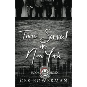 Bowerman, Cee Time Served in New York: Time Served MC, Book 11 Bowerman, Cee Time Served in New York: Time Served MC, Book 11