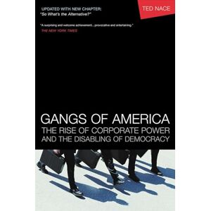 Ted Nace Gangs of America: The Rise of Corporate Power and the Disabling of Democracy (Bk Currents) (AGENCY/DISTRIBUTED) Ted Nace Gangs of America: The Rise of Corporate Power and the Disabling of Democracy (Bk Currents) (AGENCY/DISTRIBUTED)