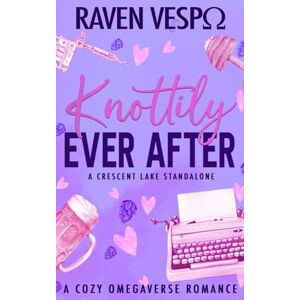 Vespo, Raven Knottily Ever After: A Small Town Reverse Harem/Why Choose Omegaverse Standalone (Crescent Lake Cozy Omegaverse) Vespo, Raven Knottily Ever After: A Small Town Reverse Harem/Why Choose Omegaverse Standalone (Crescent Lake Cozy Omegaverse)