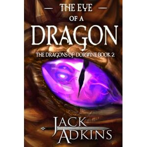 Adkins, Jack The Eye of a Dragon: The Dragons of Dorwine: Book 2 Adkins, Jack The Eye of a Dragon: The Dragons of Dorwine: Book 2